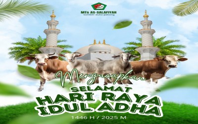 Keluarga Besar MTs As-Salafiyah mengucapkan Selamat Hari Raya Idul Adha 1446 H / 2025 M
